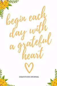 Gratitude Journal Begin Each Day with a Grateful Heart