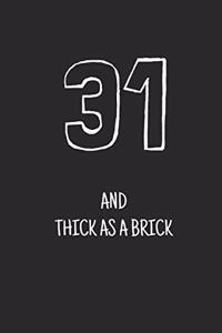 31 and thick as a brick