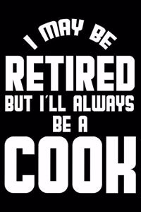 I May Be Retired But I'll Always Be A Cook
