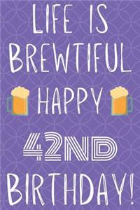 Life Is Brewtiful Happy 42nd Birthday