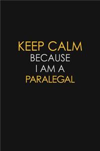 Keep Calm Because I Am A Paralegal