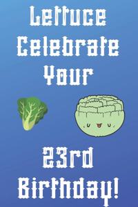 Lettuce Celebrate your 23rd Birthday