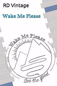 Wake Me Please