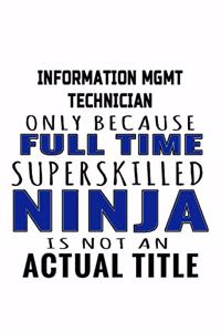 Information Mgmt Technician Only Because Full Time Superskilled Ninja Is Not An Actual Title