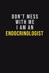 Don't Mess With Me I Am An Endocrinologist