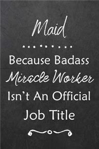 Maid Because Bad Ass Miracle Worker Isn't An Official Job Title