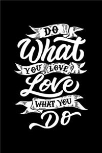 Do What You Love Love What You Do