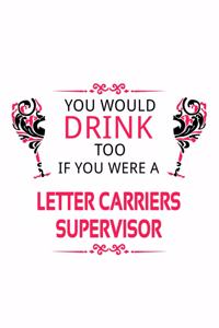 You Would Drink Too If You Were A Letter Carriers Supervisor
