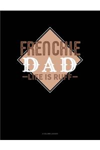 Frenchie Dad Life Is Ruff