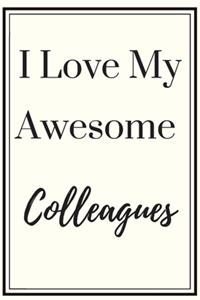 I Love My Awesome Colleagues Notebook Diary