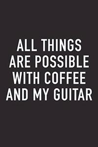 All Things Are Possible with Coffee and My Guitar