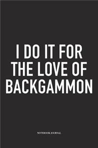 I Do It for the Love of Backgammon