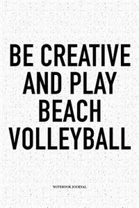 Be Creative and Play Beach Volleyball