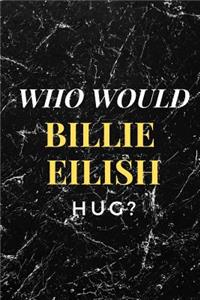 Who Would Billie Eilish Hug?