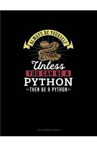 Always Be Yourself Unless You Can Be A Python Then Be A Python