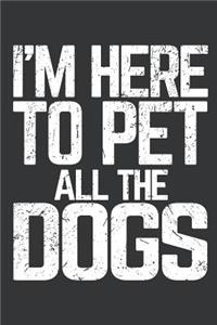 Notebook: I'm Here To Pet All The Dogs Lover Journal & Doodle Diary; 120 Dot Grid Pages for Writing and Drawing - 6x9 in.