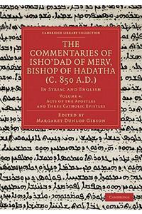 Commentaries of Isho Dad of Merv, Bishop of Hadatha (C. 850 A.D.): In Syriac and English