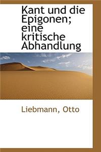 Kant Und Die Epigonen; Eine Kritische Abhandlung