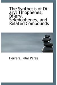 The Synthesis of Di-Aryl Thiophenes, Di-Aryl Selenophenes, and Related Compounds