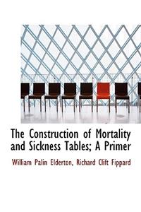 The Construction of Mortality and Sickness Tables; A Primer