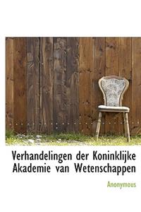 Verhandelingen Der Koninklijke Akademie Van Wetenschappen