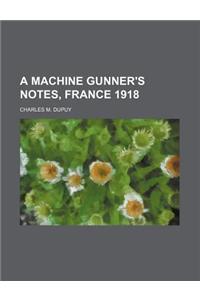 A Machine Gunner's Notes, France 1918