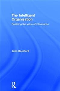 The Intelligent Organisation: Realising the Value of Information