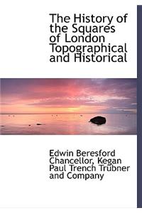 The History of the Squares of London Topographical and Historical