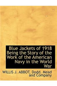 Blue Jackets of 1918 Being the Story of the Work of the American Navy in the World War