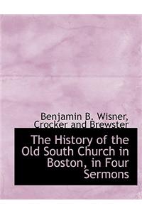 The History of the Old South Church in Boston, in Four Sermons