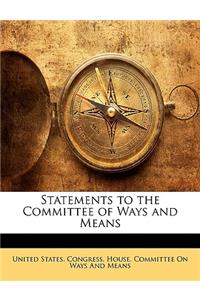 Statements to the Committee of Ways and Means