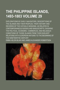 The Philippine Islands, 1493-1803; Explorations by Early Navigators, Descriptions of the Islands and Their Peoples, Their History and Records of the C