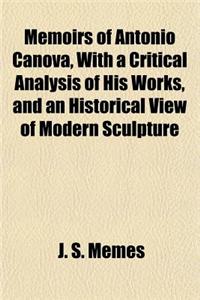 Memoirs of Antonio Canova, with a Critical Analysis of His Works, and an Historical View of Modern Sculpture
