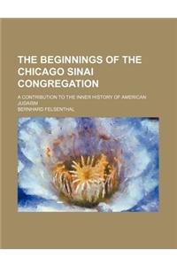 The Beginnings of the Chicago Sinai Congregation; A Contribution to the Inner History of American Judaism