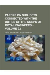 Papers on Subjects Connected with the Duties of the Corps of Royal Engineers (Volume 22)