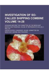 Investigation of So-Called Shipping Combine Volume 14-28; Hearings Before the Committee on the Merchant Marine and Fisheries, House of Representatives