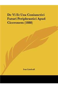 De Vi Et Usu Coniunctivi Futuri Periphrastici Apud Ciceronem (1888)