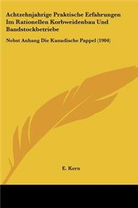 Achtzehnjahrige Praktische Erfahrungen Im Rationellen Korbweidenbau Und Bandstockbetriebe