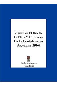 Viajes Por El Rio de La Plata y El Interior de La Confederacion Argentina (1916)