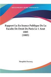 Rapport Lu En Seance Publique de La Faculte de Droit de Paris Le 1 Aout 1885 (1885)