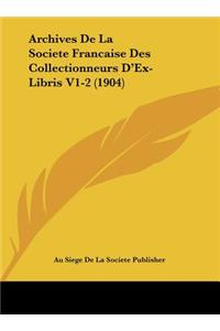 Archives de La Societe Francaise Des Collectionneurs D'Ex-Libris V1-2 (1904)