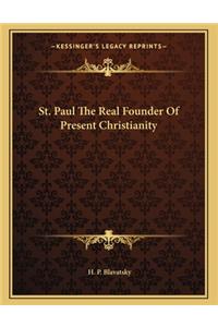 St. Paul the Real Founder of Present Christianity