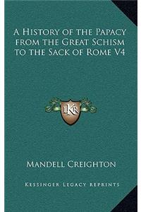 A History of the Papacy from the Great Schism to the Sack of Rome V4