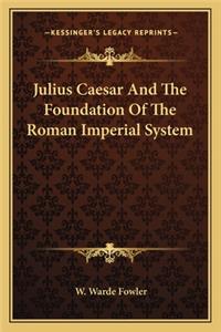 Julius Caesar And The Foundation Of The Roman Imperial System