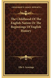 The Childhood Of The English Nation Or The Beginnings Of English History
