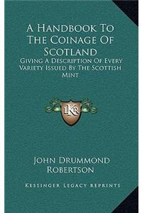 A Handbook to the Coinage of Scotland