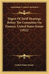 Digest Of Tariff Hearings Before The Committee On Finance, United States Senate (1922)