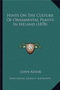 Hints on the Culture of Ornamental Plants in Ireland (1878)