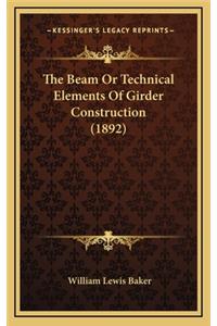 The Beam or Technical Elements of Girder Construction (1892)