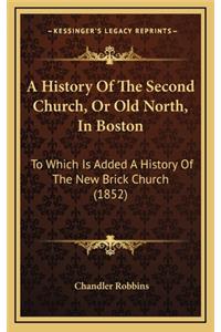 A History Of The Second Church, Or Old North, In Boston